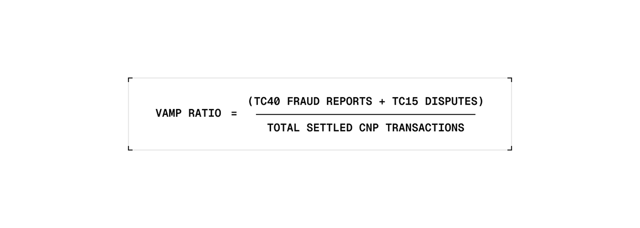 Calculation: VAMP Ratio = (TC40 fraud reports + TC15 disputes) ÷ Total settled CNP transactions